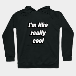 I'm like really cool Hoodie